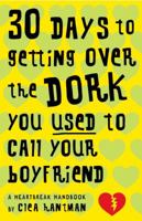 30 Days to Getting over the Dork You Used to Call Your Boyfriend: A Heartbreak Handbook 0385735499 Book Cover