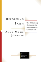 Reforming Faith: The Wittenberg Circle and the Reformation of Christian Life (Lutheran Quarterly Books) B0FHDWLQ2B Book Cover