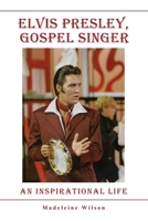 Elvis Presley, Gospel Singer: An Inspirational Life 1802272550 Book Cover