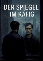 Der Spiegel im Käfig (German Edition) 3384595882 Book Cover