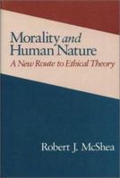 Morality and Human Nature: A New Route to Ethical Theory 0877227357 Book Cover