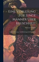 Eine Vorlesung für Junge Männer über Keuschheit: Zugleich Warnungs- und Belehrungsschrift für Eheleu 1022132903 Book Cover