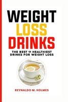 Weight Loss Drinks: The Best 11 Healthiest Drinks for Weight Loss B0BW3457LM Book Cover