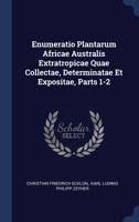 Enumeratio Plantarum Africae Australis Extratropicae Quae Collectae, Determinatae Et Expositae, Parts 1-2 1377082539 Book Cover