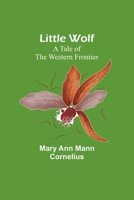 Little Wolf: A Tale of the Western Frontier 1612032184 Book Cover