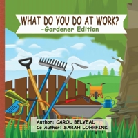 What do you do at Work?: Gardener Edition B08STK4TXG Book Cover