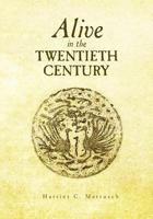 Alive in the Twentieth Century 1466409479 Book Cover