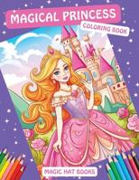 Magical Princess Coloring Book: 50 Enchanted Designs with Princesses, Tiaras, Castles and Fairytale Creatures (Magic Hat Books) 1962236056 Book Cover