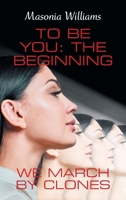 To Be You: the Beginning: We March by Clones 1665524685 Book Cover