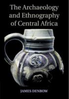 The Archaeology and Ethnography of Central Africa 1107673798 Book Cover