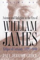 Science and Religion in the Era of William James: Volume 1, Eclipse of Certainty, 1820-1880 080784506X Book Cover