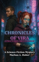 Chronicles of Vira - A Fractured Circuits Story: A Science Fiction Mystery (Fractured Circuits Trilogy) B0FHQNF25G Book Cover
