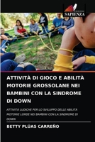 Attività Di Gioco E Abilità Motorie Grossolane Nei Bambini Con La Sindrome Di Down 6203697478 Book Cover