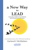 a New Way to Lead: 6 principles of INPowering leadership that will build trust and respect 1542484251 Book Cover