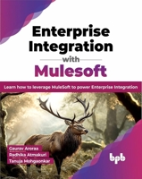 Enterprise Integration with Mulesoft: Learn how to leverage MuleSoft to power Enterprise Integration 9355518501 Book Cover