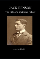 Jack Benson: The Life Of A Victorian Fellow B09CHDZYP6 Book Cover