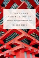 Confucian Perfectionism: A Political Philosophy for Modern Times 0691168164 Book Cover