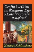 Conflict and Crisis in the Religious Life of Late Victorian England 1138508446 Book Cover