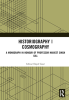 Historiography | Cosmography: A Monograph in Honour of Professor Harjeet Singh Gill 1032598093 Book Cover