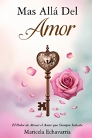 Mas Alla Del Amor: El Poder de Atraer el Amor que Siempre Soñaste (Spanish Edition) B0F3YNDCDP Book Cover