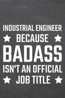 Industrial Engineer because Badass isn't an official Job Title: Industrial Engineer Dot Grid Notebook, Planner or Journal 110 Dotted Pages Office Equipment, Supplies Funny Industrial Engineer Gift Ide 1671155483 Book Cover