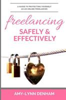 Freelancing Safely & Effectively: A Guide to Protecting Yourself as an Online Freelancer 1093495340 Book Cover