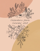 Calendario para colorear 2020: Calendario Mensual 2020 con ramos de flores ilustrados a mano, con espacios para registrar los ingresos, gastos, fechas importantes, logros, usarlo como libro o p�ginas  1678735647 Book Cover