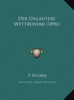 Der Unlautere Wettbewerb (1896) 1160446938 Book Cover