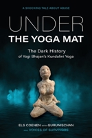 Under the Yoga Mat: The Dark History of Yogi Bhajan's Kundalini Yoga 9464752130 Book Cover