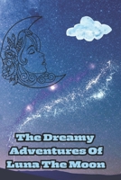 The Dreamy Adventures Of Luna The Moon B0CT88T47S Book Cover