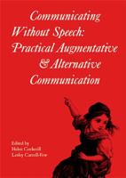 Communicating without Speech: Practical Augmentative and Alternative Communication for Children (Clinics in Developmental Medicine (Mac Keith Press)) 1898683255 Book Cover