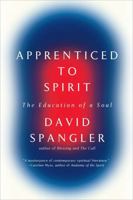 Apprenticed To Spirit: The Education of a Soul 1594485836 Book Cover