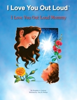 I Love You Out Loud Mommy: I Love You Out Loud Children's Book Collection-Book #1 1425767230 Book Cover