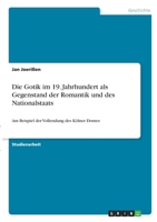 Die Gotik im 19. Jahrhundert als Gegenstand der Romantik und des Nationalstaats: Am Beispiel der Vollendung des Kölner Domes 3346293513 Book Cover