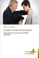 El buen ministro de Jesucristo: Guía práctica para los que anhelan obispado 3639520327 Book Cover