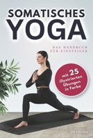 Somatisches Yoga - das Handbuch für Einsteiger: Grundlagen und Praxis für Körperbewusstsein und innere Balance - Somatisches Training für zu Hause (German Edition) 3949926658 Book Cover