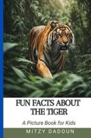 Fun Facts About The Tiger: Discover Amazing Tiger Facts for kids Ages 4-10 (Fun Facts about Animals) B0G58CZ3R2 Book Cover