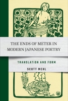 The Ends of Meter in Modern Japanese Poetry: Translation and Form 150176117X Book Cover