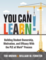 You Can Learn!: Building Student Ownership, Motivation, and Efficacy With the PLC at Work® Process 1952812496 Book Cover