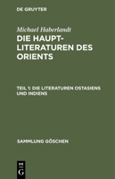 Die Haupt-Literaturen des Orients, Teil 1, Die Literaturen Ostasiens und Indiens 3111022145 Book Cover