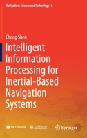 Intelligent Information Processing for Inertial-Based Navigation Systems 9813345152 Book Cover