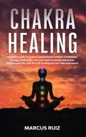 Chakra Healing: Complete guide to chakras awakening for achieve mindfulness through meditation. Free your mind to anxiety and stress, Improve your ... techniques 1801790981 Book Cover