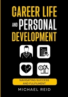 Career Life and Personal Development: Navigating success and fulfilment 1326732412 Book Cover