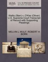 Wallis (Stan) v. O'Kier (Oliver) U.S. Supreme Court Transcript of Record with Supporting Pleadings 1270634828 Book Cover