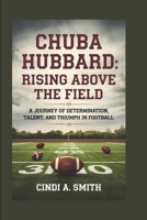 CHUBA HUBBARD: RISING ABOVE THE FIELD: A JOURNEY OF DETERMINATION, TALENT, AND TRIUMPH IN FOOTBALL B0DRT427D4 Book Cover