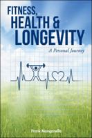 Fitness, Health & Longevity a Personal Journey 1504363396 Book Cover