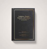 Negligence: Purpose, Elements & Evidence: the Role of Foreseeability in the Law of Each State 0998007331 Book Cover