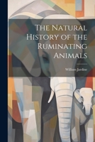 The Natural History of the Ruminating Animals 1021981710 Book Cover