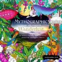 Mythographic Color and Discover: Wanderlust: An Artist's Coloring Book of Exotic Adventure and Hidden Objects 1250276462 Book Cover