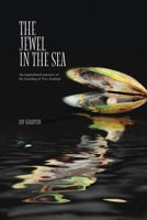The Jewel in the Sea: An inspirational narrative of the founding of New Zealand 0473440164 Book Cover